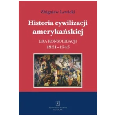 Historia cywilizacji amerykańskiej Tom Era konsolidacji 18611945