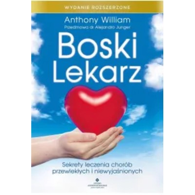 Boski lekarz Sekrety leczenia chorób przewlekłych niewyjaśnionych Wydanie rozszerzone