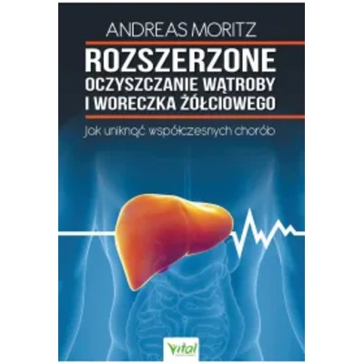 Rozszerzone oczyszczanie wątroby woreczka żółciowego Jak uniknąć współczesnych chorób