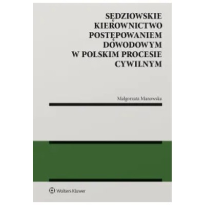 Sędziowskie kierownictwo postępowaniem dowodowym polskim procesie cywilnym