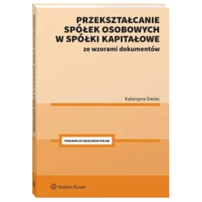 Przekształcanie spółek osobowych spółki kapitałowe ze wzorami dokumentów