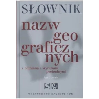 Słownik nazw geograficznych odmianą wyrazami pochodnymi
