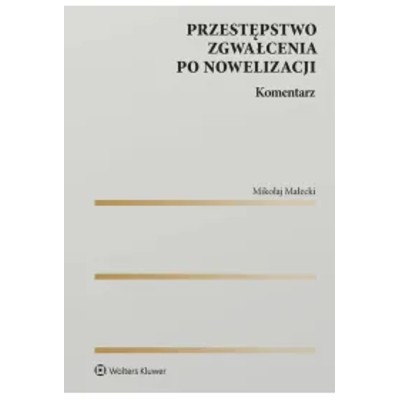 Przestępstwo zgwałcenia po nowelizacji Komentarz